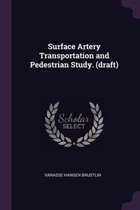 Produktbild: Surface Artery Transportation and Pedestrian Study. (draft)
