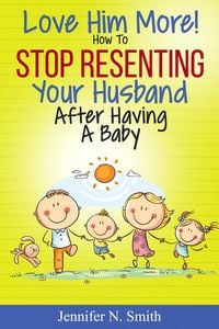 Produktbild: Love Him More! How to Stop Resenting Your Husband After Having a Baby