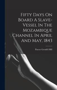 Produktbild: Fifty Days On Board A Slave-vessel In The Mozambique Channel In April And May, 1843