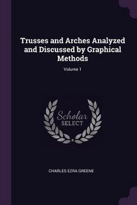 Produktbild: Trusses and Arches Analyzed and Discussed by Graphical Methods; Volume 1