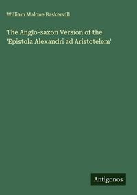 Produktbild: The Anglo-saxon Version of the 'Epistola Alexandri ad Aristotelem'