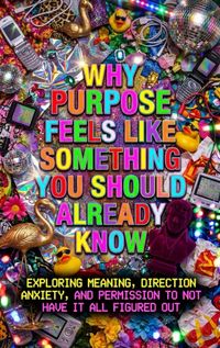 Produktbild: Why Purpose Feels Like Something You Should Already Know