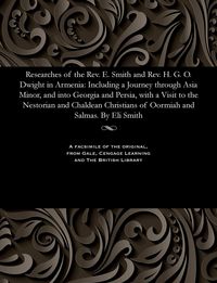 Produktbild: Researches of the Rev. E. Smith and Rev. H. G. O. Dwight in Armenia