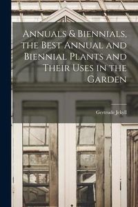 Produktbild: Annuals & Biennials, the Best Annual and Biennial Plants and Their Uses in the Garden