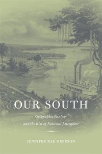 Produktbild: Greeson, J: Our South - Geographic Fantasy and the Rise of N