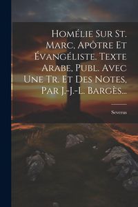 Produktbild: Hom&eacute;lie Sur St. Marc, Ap&ocirc;tre Et &Eacute;vang&eacute;liste. Texte Arabe, Publ. Avec Une Tr. Et Des Notes, Par J.-j.-l. Barg&egrave;s...