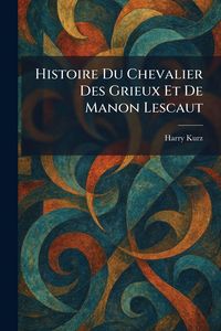 Produktbild: Histoire Du Chevalier Des Grieux Et De Manon Lescaut