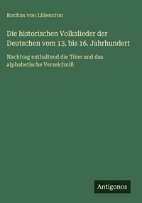 Produktbild: Die historischen Volkslieder der Deutschen vom 13. bis 16. Jahrhundert