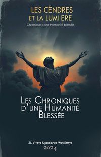 Produktbild: Cendres et Lumi&egrave;re. Chronique d'une Humanit&eacute; bless&eacute;e