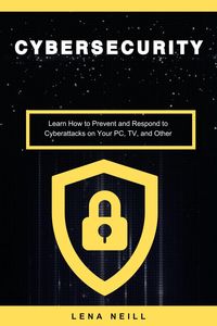Produktbild: Cybersecurity: Learn How to Prevent and Respond to Cyberattacks on Your PC, TV, and Other