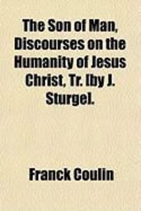 Produktbild: The Son of Man, Discourses on the Humanity of Jesus Christ, Tr. [By J. Sturge].