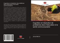 Produktbild: Cognition et r&eacute;solution de probl&egrave;mes dans l'&eacute;ducation &agrave; la sant&eacute; communautaire