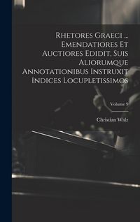 Produktbild: Rhetores graeci ... Emendatiores et auctiores edidit, suis aliorumque annotationibus instruxit indices locupletissimos; Volume 9