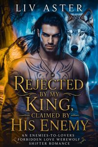 Produktbild: Rejected by My King, Claimed by His Enemy: An Enemies-to-Lovers Forbidden Love Werewolf Shifter Romance