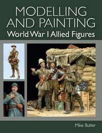 Produktbild: Modelling and Painting World War 1 Allied Figures