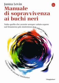 Produktbild: Manuale di sopravvivenza ai buchi neri. Tutto quello che avreste sempre voluto sapere sul fenomeno pi&ugrave; misterioso dell'universo