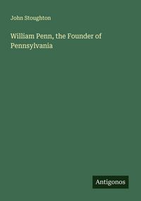 Produktbild: William Penn, the Founder of Pennsylvania