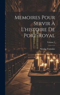 Produktbild: Memoires Pour Servir &Agrave; L'histoire De Port-Royal; Volume 2