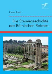 Produktbild: Die Steuergeschichte des R&ouml;mischen Reiches