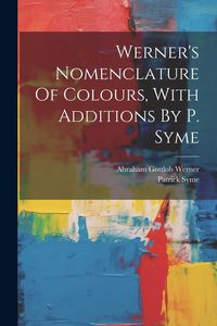 Produktbild: Werner's Nomenclature Of Colours, With Additions By P. Syme