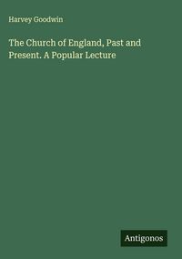 Produktbild: The Church of England, Past and Present. A Popular Lecture
