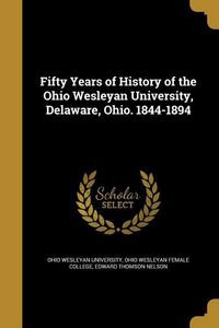 Produktbild: Fifty Years of History of the Ohio Wesleyan University, Delaware, Ohio. 1844-1894