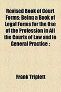 Produktbild: Revised Book of Court Forms; Being a Book of Legal Forms for the Use of the Profession in All the Courts of Law and in General Practice