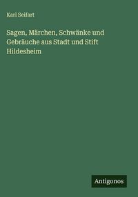 Produktbild: Sagen, M&auml;rchen, Schw&auml;nke und Gebr&auml;uche aus Stadt und Stift Hildesheim