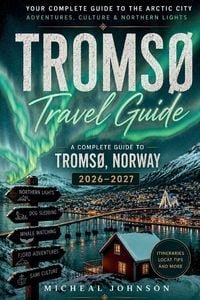 Produktbild: A Complete Guide To Tromso, Norway 2026-2027
