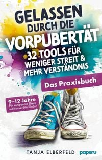 Produktbild: Gelassen durch die Vorpubert&auml;t - 32 Tools f&uuml;r weniger Streit & mehr Verst&auml;ndnis: Das Praxisbuch f&uuml;r entspannte Eltern und souver&auml;ne Kinder | 9-12 J.