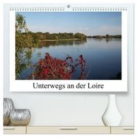 Produktbild: Unterwegs an der Loire (hochwertiger Premium Wandkalender 2026 DIN A2 quer), Kunstdruck in Hochglanz