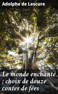Produktbild: Le monde enchant&eacute; : choix de douze contes de f&eacute;es