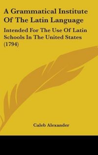 Produktbild: Alexander, C: Grammatical Institute Of The Latin Language