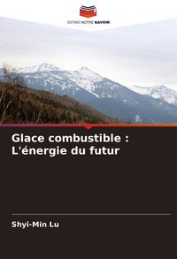 Produktbild: Glace combustible : L'&eacute;nergie du futur