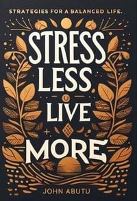 Produktbild: Stress Less, Live More : Discover the path to a life filled with balance, resilience, and profound well-being