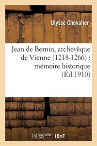 Produktbild: Jean de Bernin, Archev&ecirc;que de Vienne (1218-1266): M&eacute;moire Historique