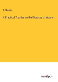 Produktbild: A Practical Treatise on the Diseases of Women