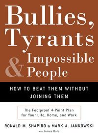Produktbild: Bullies, Tyrants, and Impossible People: How to Beat Them Without Joining Them