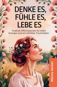Produktbild: Denke es, f&uuml;hle es, lebe es