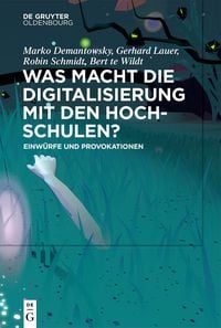 Produktbild: Was macht die Digitalisierung mit den Hochschulen?
