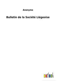 Produktbild: Bulletin de la Soci&eacute;t&eacute; Li&eacute;geoise