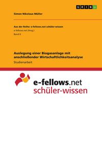 Produktbild: Auslegung einer Biogasanlage mit anschlie&szlig;ender Wirtschaftlichkeitsanalyse