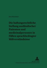 Produktbild: Die haftungsrechtliche Stellung ausl&auml;ndischer Patienten und Medizinalpersonen in F&auml;llen sprachbedingter Mi&szlig;verst&auml;ndnisse