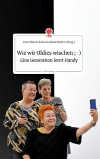 Wie wir Oldies wischen ;-) Eine Generation lernt Handy. Life is a Story - story.one