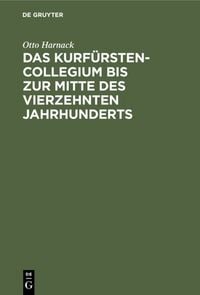 Produktbild: Das Kurf&uuml;rstencollegium bis zur Mitte des vierzehnten Jahrhunderts