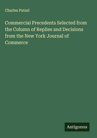 Produktbild: Commercial Precedents Selected from the Column of Replies and Decisions from the New York Journal of Commerce