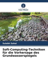Produktbild: Soft-Computing-Techniken f&uuml;r die Vorhersage des Grundwasserspiegels
