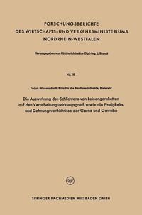 Produktbild: Die Auswirkung des Schlichtens von Leinengarnketten auf den Verarbeitungswirkungsgrad, sowie die Festigkeits- und Dehnungsverh&auml;ltnisse der Garne und G