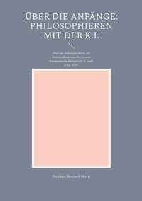 Produktbild: &Uuml;ber die Anf&auml;nge: Philosophieren mit der K.I.