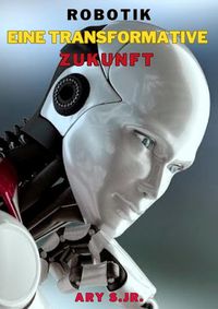 Produktbild: Robotik: Eine Transformative Zukunft
